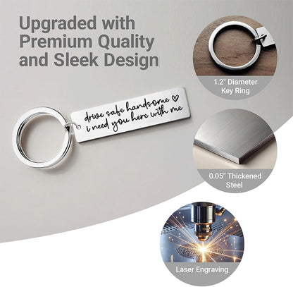 Drive Safe Handsome I Need You Here with Me Couple Gift for Him Trucker New Driver Keychain for Husband Travel Gift