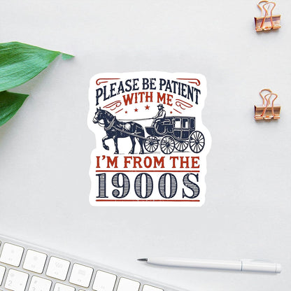 Pack 3PCS 3 Inches - Be Patient with Me I'M from the 1900S Stickers, Be Patient I'M from the 1900S, Stickers for Patients, Funny Laptop Decal, Coworker Magnet, Water Bottle Decal, Bosses Day Sticker
