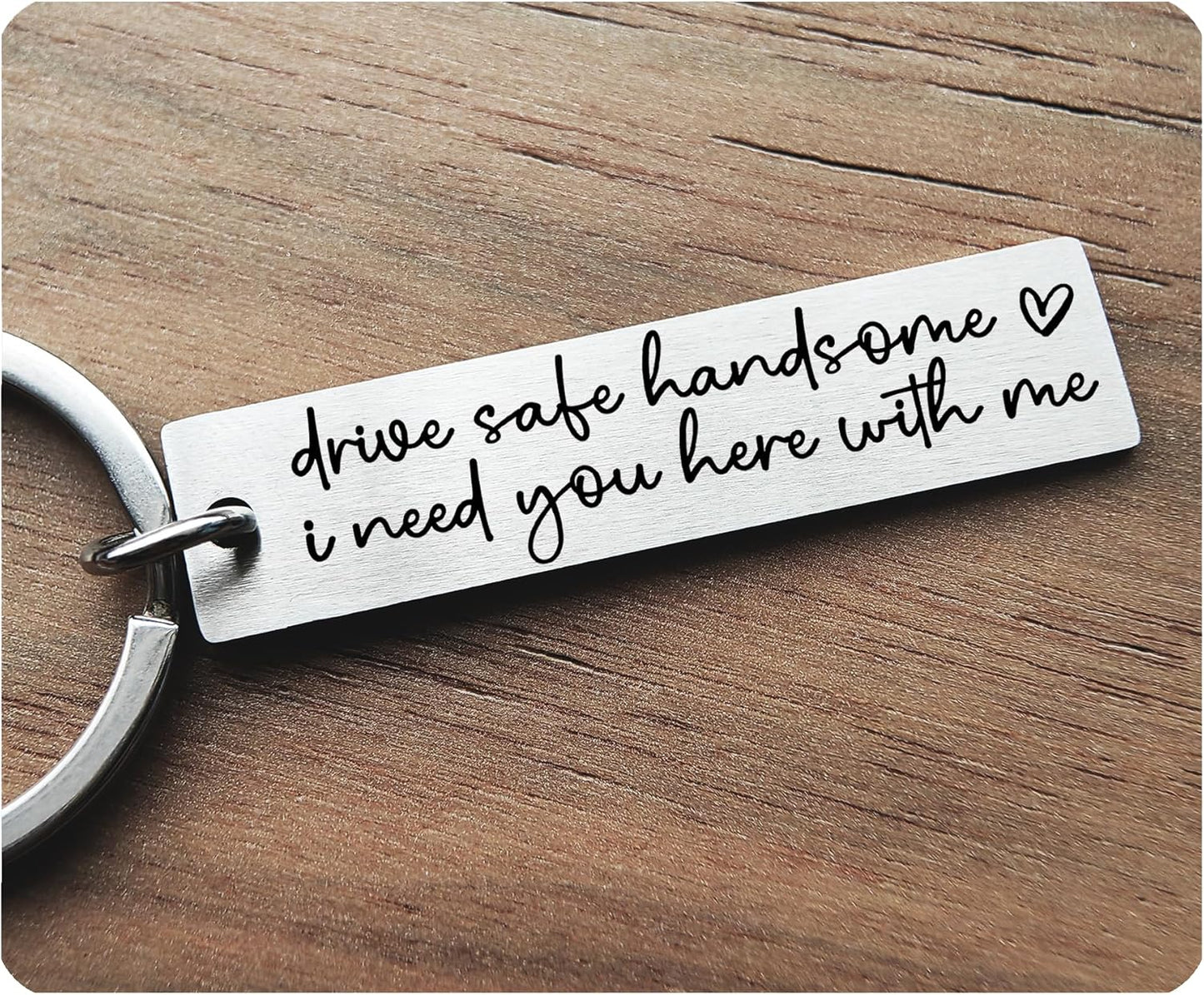 Drive Safe Handsome I Need You Here with Me Couple Gift for Him Trucker New Driver Keychain for Husband Travel Gift