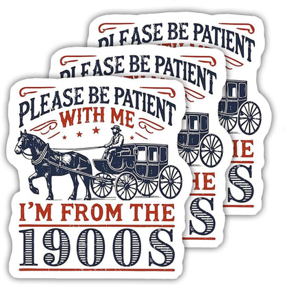 Pack 3PCS 3 Inches - Be Patient with Me I'M from the 1900S Stickers, Be Patient I'M from the 1900S, Stickers for Patients, Funny Laptop Decal, Coworker Magnet, Water Bottle Decal, Bosses Day Sticker