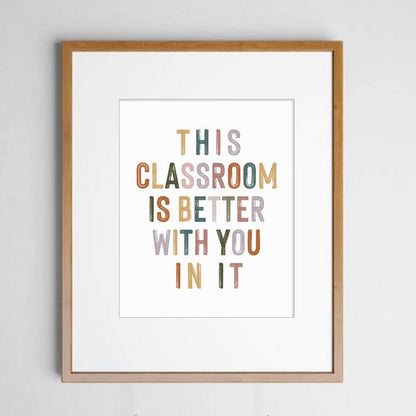 This Classroom Is Better with You in It, Positive Motivational Wall Decor, Signs for Teachers, Class Room Welcome, Boho Classroom Decor, Safe Space, Unframed (11X14 INCH)
